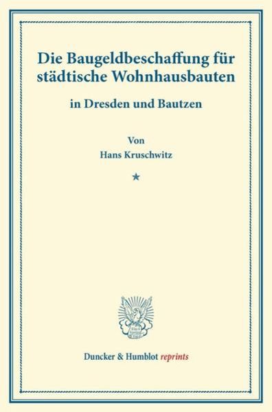 Die Baugeldbeschaffung für städtische Wohnhausbauten, Taschenbuch von Hans Kruschwitz, Duncker & Humblot, 9783428160426