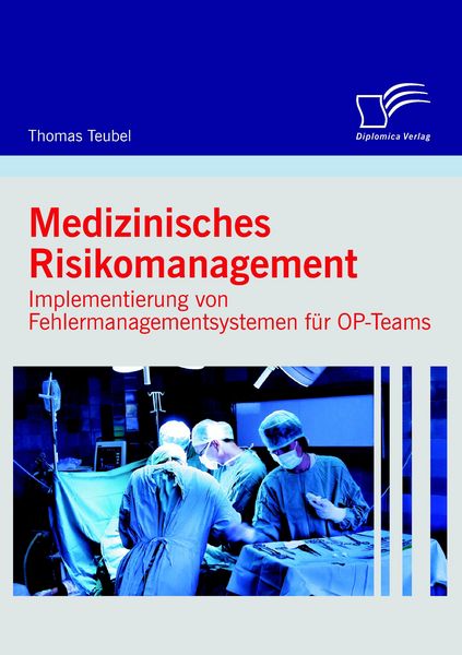 Produktbild: Medizinisches Risikomanagement: Implementierung von Fehlermanagementsystemen f&uuml;r OP-Teams