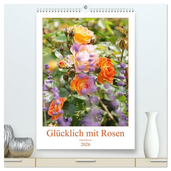 Produktbild: Gl&uuml;cklich mit Rosen (hochwertiger Premium Wandkalender 2026 DIN A2 hoch), Kunstdruck in Hochglanz