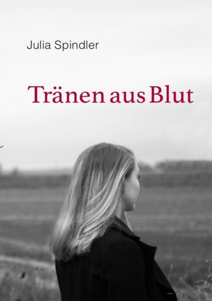 Tränen aus Blut, Taschenbuch von Julia Spindler, Epubli, 9783737541176