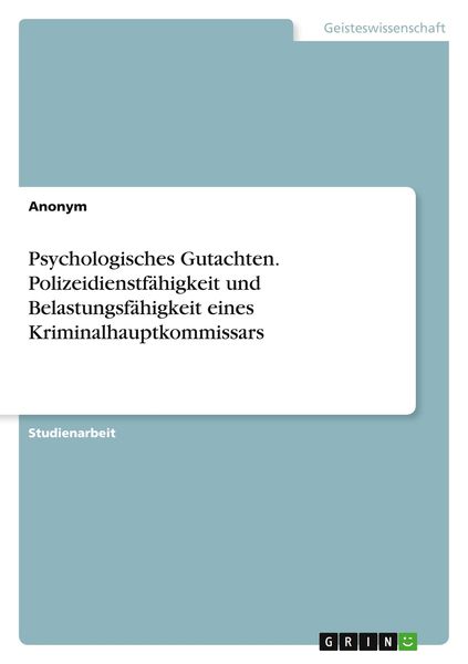 Produktbild: Psychologisches Gutachten. Polizeidienstf&auml;higkeit und Belastungsf&auml;higkeit eines Kriminalhauptkommissars