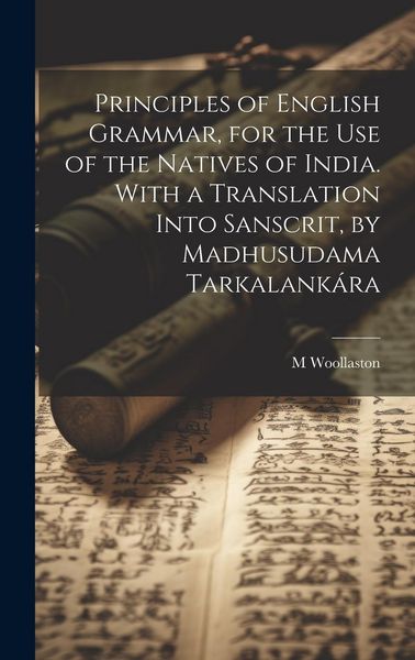 Produktbild: Principles of English Grammar, for the Use of the Natives of India. With a Translation Into Sanscrit, by Madhusudama Tarkalank&aacute;ra