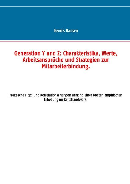 Produktbild: Generation Y und Z: Charakteristika, Werte, Arbeitsanspr&uuml;che und Strategien zur Mitarbeiterbindung