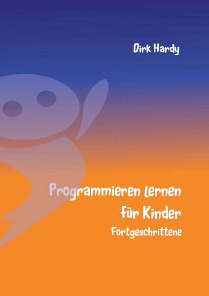 Programmieren lernen für Kinder - Fortgeschrittene, Taschenbuch von Dirk Hardy, BoD – Books on Demand, 9783734763724