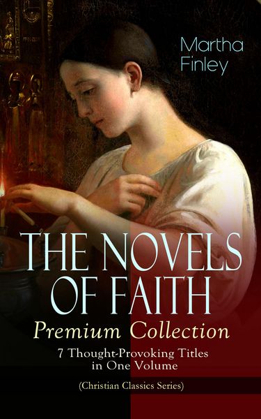 Produktbild: THE NOVELS OF FAITH - Premium Collection: 7 Thought-Provoking Titles in One Volume