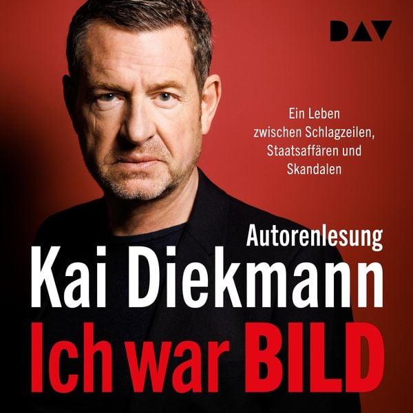 Ich war BILD. Ein Leben zwischen Schlagzeilen, Staatsaffären und Skandalen - Kai Diekmann, Audio, 9783742427090