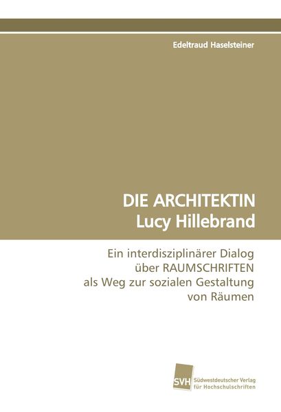 Die Architektin Lucy Hillebrand, Taschenbuch von Edeltraud Haselsteiner, Südwestdeutscher Verlag für Hochschulschriften, 9783838103037