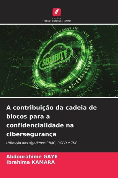 Produktbild: A contribui&ccedil;&atilde;o da cadeia de blocos para a confidencialidade na ciberseguran&ccedil;a