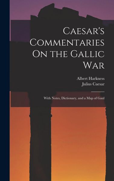 Produktbild: Caesar's Commentaries On the Gallic War: With Notes, Dictionary, and a Map of Gaul