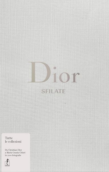 Produktbild: Dior. Sfilate. Tutte le collezioni da Christian Dior a Maria Grazia Chiuri