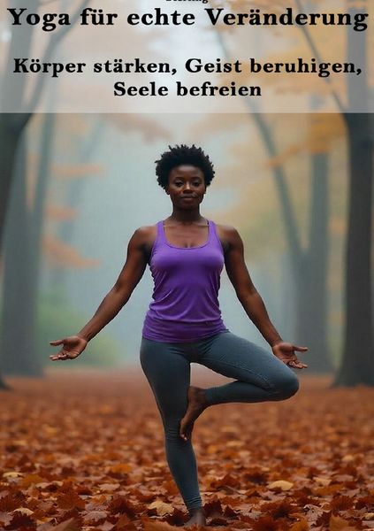 Produktbild: Yoga f&uuml;r echte Ver&auml;nderung I K&ouml;rper st&auml;rken, Geist beruhigen, Seele befreien