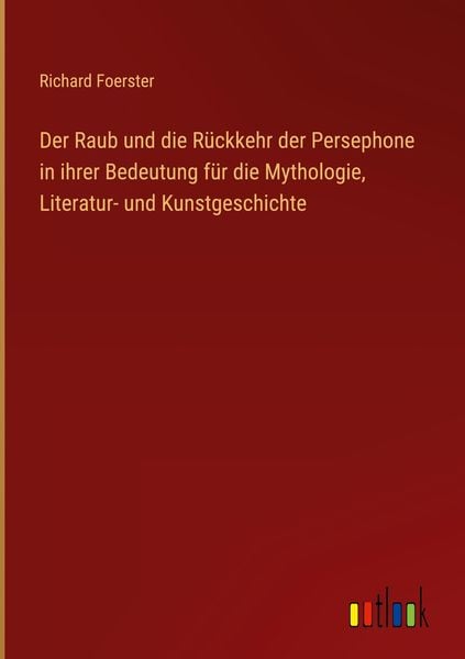 Produktbild: Der Raub und die R&uuml;ckkehr der Persephone in ihrer Bedeutung f&uuml;r die Mythologie, Literatur- und Kunstgeschichte