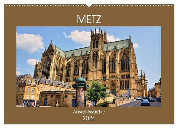 Metz - Ansichtssache (Wandkalender 2026 DIN A2 quer), CALVENDO Monatskalender