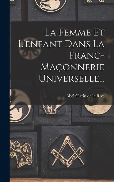 Produktbild: La Femme Et L'enfant Dans La Franc-ma&ccedil;onnerie Universelle...