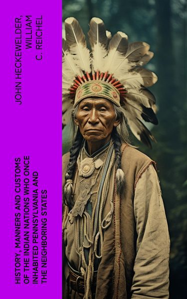 Produktbild: History, Manners and Customs of the Indian Nations Who Once Inhabited Pennsylvania and the Neighboring States