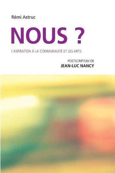 Produktbild: Nous? L'aspiration &agrave; la communaut&eacute; et les arts: postscriptum de Jean-Luc Nancy