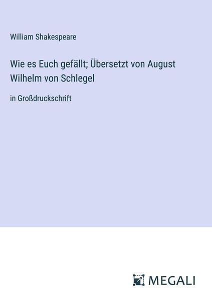 Produktbild: Wie es Euch gef&auml;llt; &Uuml;bersetzt von August Wilhelm von Schlegel