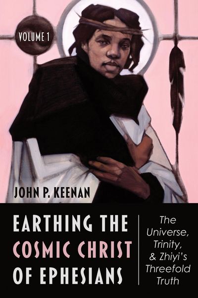 Produktbild: Earthing the Cosmic Christ of Ephesians-The Universe, Trinity, and Zhiyi's Threefold Truth, Volume 1