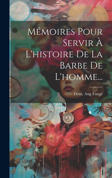 Produktbild: M&eacute;moires Pour Servir &Agrave; L'histoire De La Barbe De L'homme...