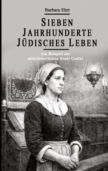 Produktbild: Sieben Jahrhunderte J&uuml;disches Leben - Am Beispiel der mittelalterlichen Stadt Goslar