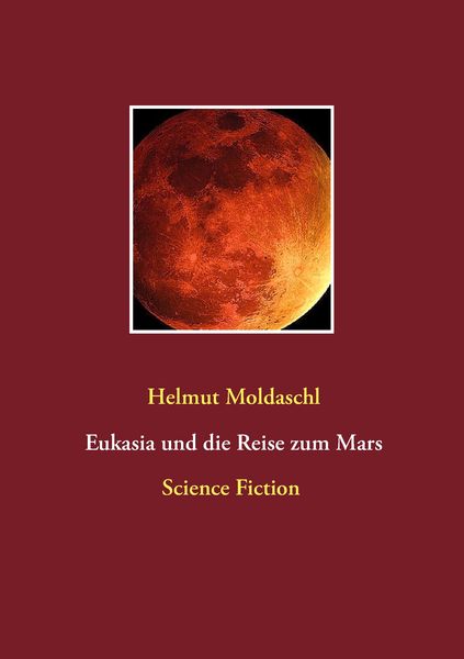 Eukasia und die Reise zum Mars, Taschenbuch von Helmut Moldaschl, BoD – Books on Demand, 9783743153592