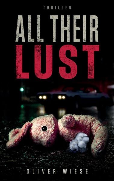 All Their Lust, Taschenbuch von Oliver Wiese, Tredition, 978-3-384-85446-9