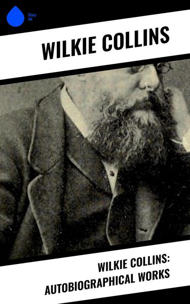Produktbild: Wilkie Collins: Autobiographical Works