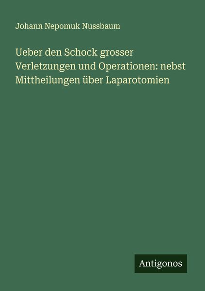 Produktbild: Ueber den Schock grosser Verletzungen und Operationen: nebst Mittheilungen &uuml;ber Laparotomien