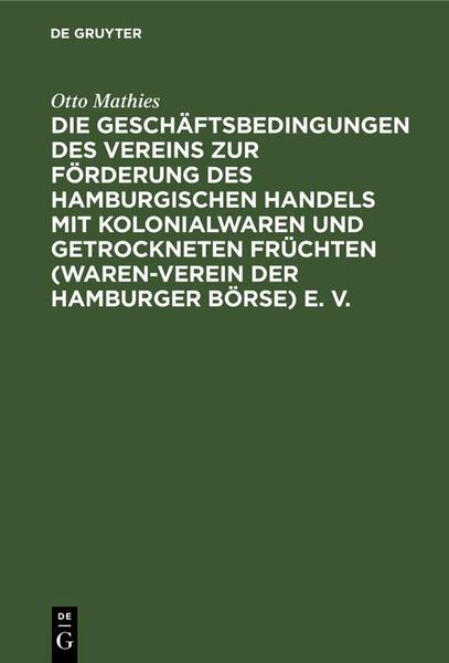 Produktbild: Die Gesch&auml;ftsbedingungen des Vereins zur F&ouml;rderung des Hamburgischen Handels mit Kolonialwaren und getrockneten Fr&uuml;chten (Waren-Verein der Hamburger B