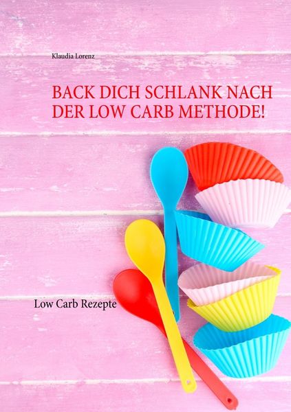 Produktbild: Back dich schlank nach der Low Carb Methode!