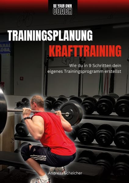 Be Your Own Coach - Trainingsplanung Krafttraining, Taschenbuch von Andreas Scheicher, BoD – Books on Demand, 9783848266821