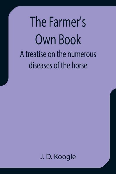 Produktbild: The Farmer's Own Book A treatise on the numerous diseases of the horse