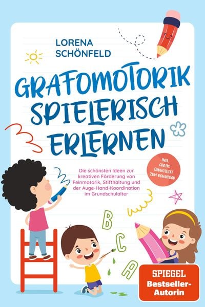 Produktbild: Grafomotorik spielerisch erlernen: Die sch&ouml;nsten Ideen zur kreativen F&ouml;rderung von Feinmotorik, Stifthaltung und der Auge-Hand-Koordination im Grundsc