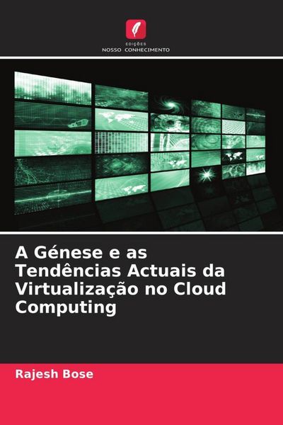 Produktbild: A G&eacute;nese e as Tend&ecirc;ncias Actuais da Virtualiza&ccedil;&atilde;o no Cloud Computing