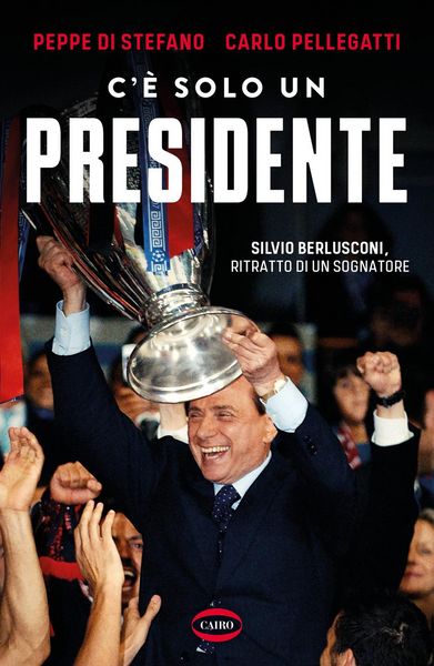 Produktbild: C'&egrave; solo un presidente. Silvio Berlusconi, ritratto di un sognatore