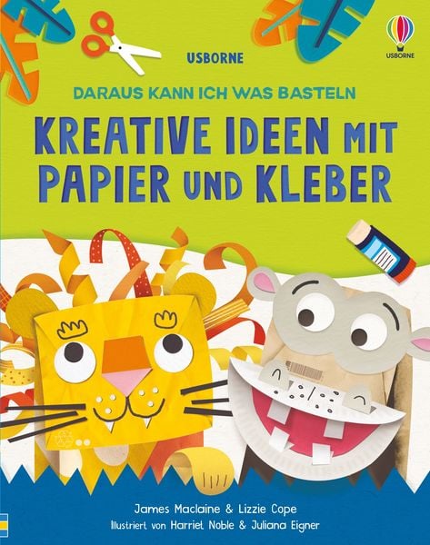 Daraus kann ich was basteln: Kreative Ideen mit Papier und Kleber, Gebundene Ausgabe von James Maclaine,Lizzie Cope, Usborne, 978-1-03-570281-7