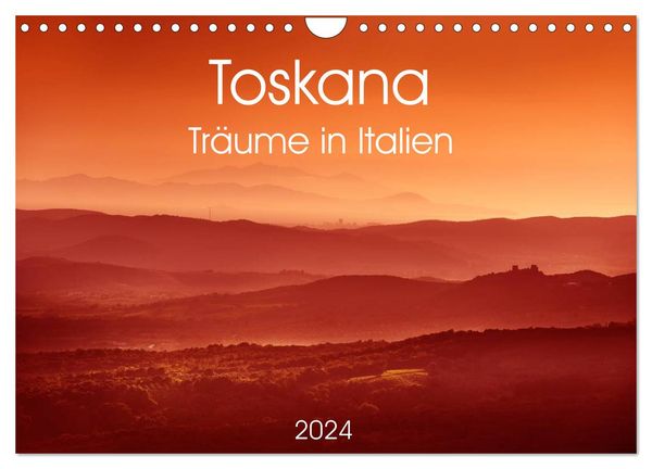 Toskana - Träume in Italien (Wandkalender 2024 DIN A4 quer), CALVENDO Monatskalender
