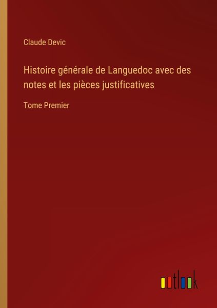 Produktbild: Histoire g&eacute;n&eacute;rale de Languedoc avec des notes et les pi&egrave;ces justificatives