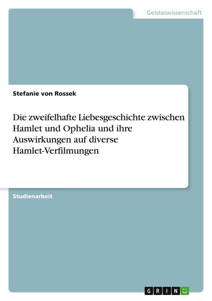 Die zweifelhafte Liebesgeschichte zwischen Hamlet und Ophelia und ihre Auswirkungen auf diverse Hamlet-Verfilmungen