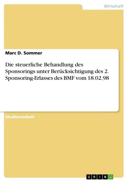 Produktbild: Die steuerliche Behandlung des Sponsorings unter Ber&uuml;cksichtigung des 2. Sponsoring-Erlasses des BMF vom 18.02.98