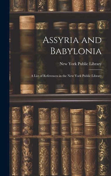 Produktbild: Assyria and Babylonia: A List of References in the New York Public Library