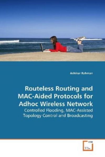 Rahman, A: Routeless Routing and MAC-Aided Protocols for Adh, Taschenbuch von Ashikur Rahman, VDM, 9783639157079