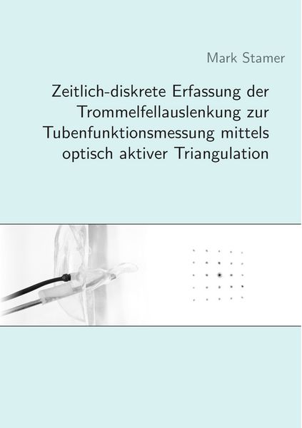 Produktbild: Zeitlich-diskrete Erfassung der Trommelfellauslenkung zur Tubenfunktionsmessung mittels optisch aktiver Triangulation