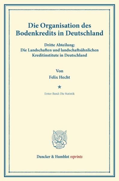 Die Organisation des Bodenkredits in Deutschland., Taschenbuch von Felix Hecht, Duncker & Humblot, 9783428164820