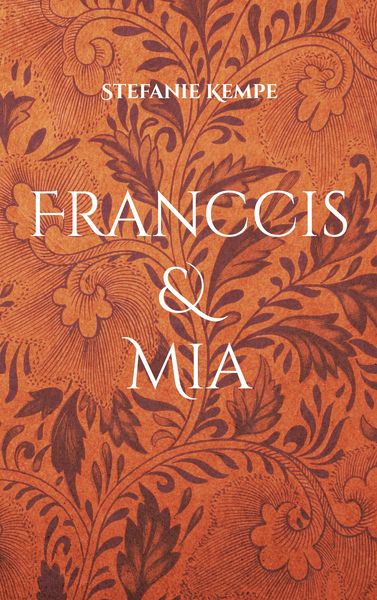 Franccis & Mia, Taschenbuch von Stefanie Kempe, BoD – Books on Demand, 9783754301029