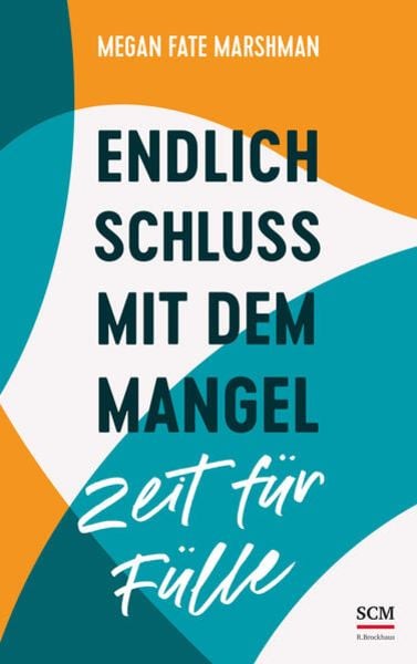 Endlich Schluss mit dem Mangel - Zeit für Fülle, Taschenbuch von Megan Fate Marshman, R.Brockhaus, 978-3-417-01011-4