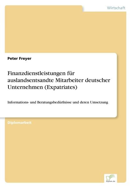Finanzdienstleistungen für auslandsentsandte Mitarbeiter deutscher Unternehmen (Expatriates), Taschenbuch von Peter Freyer, GRIN, 9783838620619