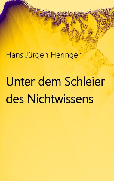 Unter dem Schleier des Nichtwissens, Taschenbuch von Hans Jürgen Heringer, BoD – Books on Demand, 9783750404687