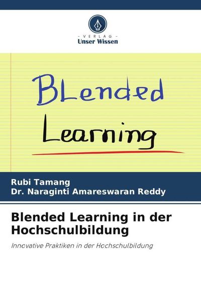 Blended Learning in der Hochschulbildung, Taschenbuch von Rubi Tamang , Naraginti Amareswaran Reddy, Verlag Unser Wissen, 9786205607466
