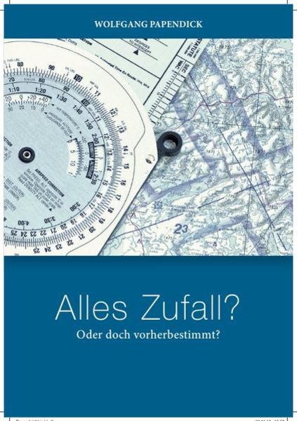 Alles ZUFALL ? Oder doch vorherbestmmt ?, Taschenbuch von Wolfgang Papendick, Epubli, 9783741898235